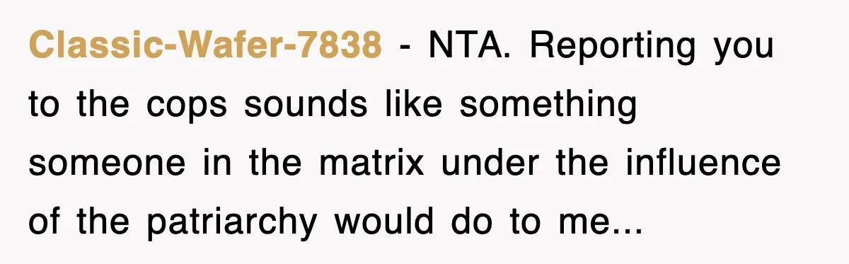 Woman Regrets Slapping Sister For Calling Mom A “Breeder,” Says She Should’ve Hit Harder Classic-Wafer-7838 − NTA. Reporting you to the cops sounds like something someone in the matrix under the influence of the patriarchy would do to me...
