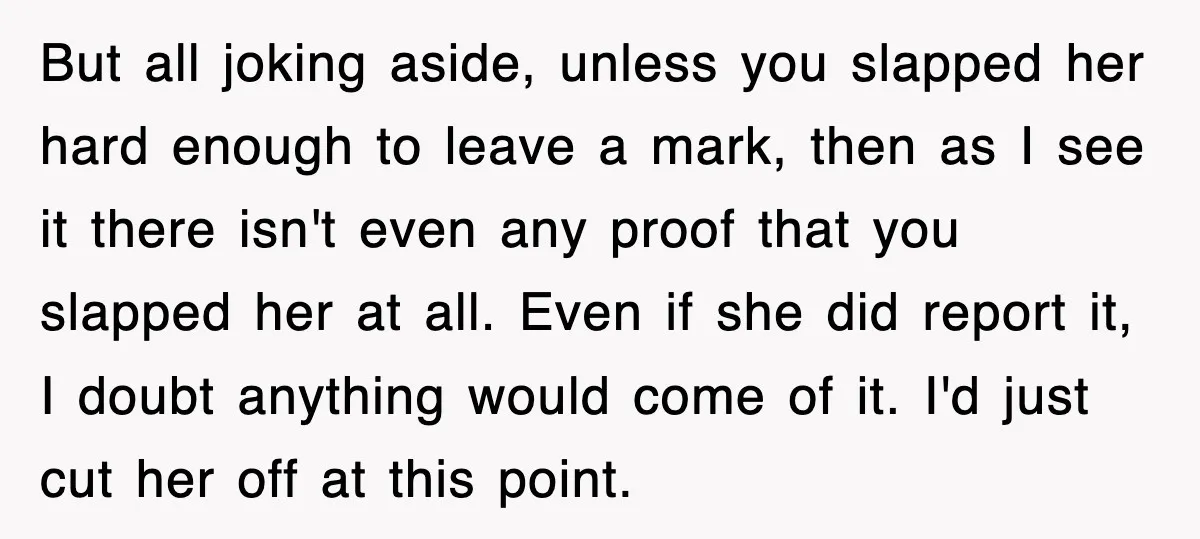 Woman Regrets Slapping Sister For Calling Mom A “Breeder,” Says She Should’ve Hit Harder But all joking aside, unless you slapped her hard enough to leave a mark, then as I see it there isn't even any proof that you slapped her at all....