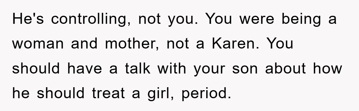 He's controlling, not you. You were being a woman and mother, not a Karen. You should have a talk with your son about how he should treat a girl, period.