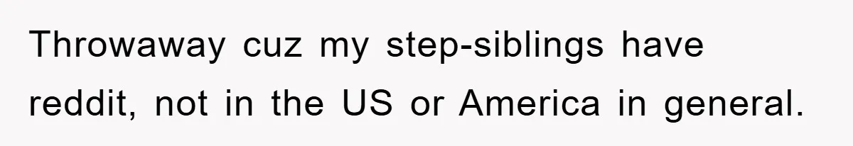 This Teen Considered Letting Her Uncle Report Her Late Dad’s Car Stolen - After Her Stepdad Kept Taking It Without Permission Throwaway cuz my step-siblings have reddit, not in the US or America in general.
