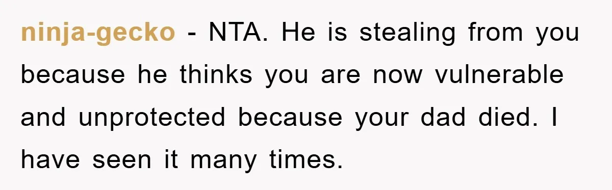 This Teen Considered Letting Her Uncle Report Her Late Dad’s Car Stolen - After Her Stepdad Kept Taking It Without Permission ninja-gecko − NTA. He is stealing from you because he thinks you are now vulnerable and unprotected because your dad died. I have seen it many times.