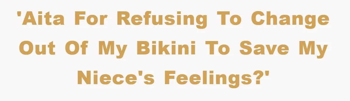 'AITA for refusing to change out of my bikini to save my niece's feelings?'