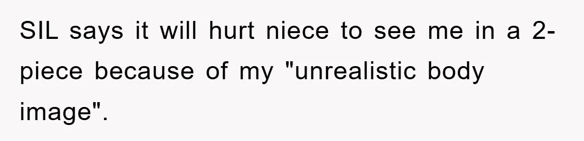 SIL says it will hurt niece to see me in a 2-piece because of my "unrealistic body image".