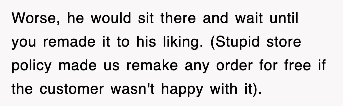 Customer Screams His Shake Isn’t “Milky” Enough, Employee Teaches Him What Milk Really Means Worse, he would sit there and wait until you remade it to his liking. (Stupid store policy made us remake any order for free if the customer wasn't happy with...