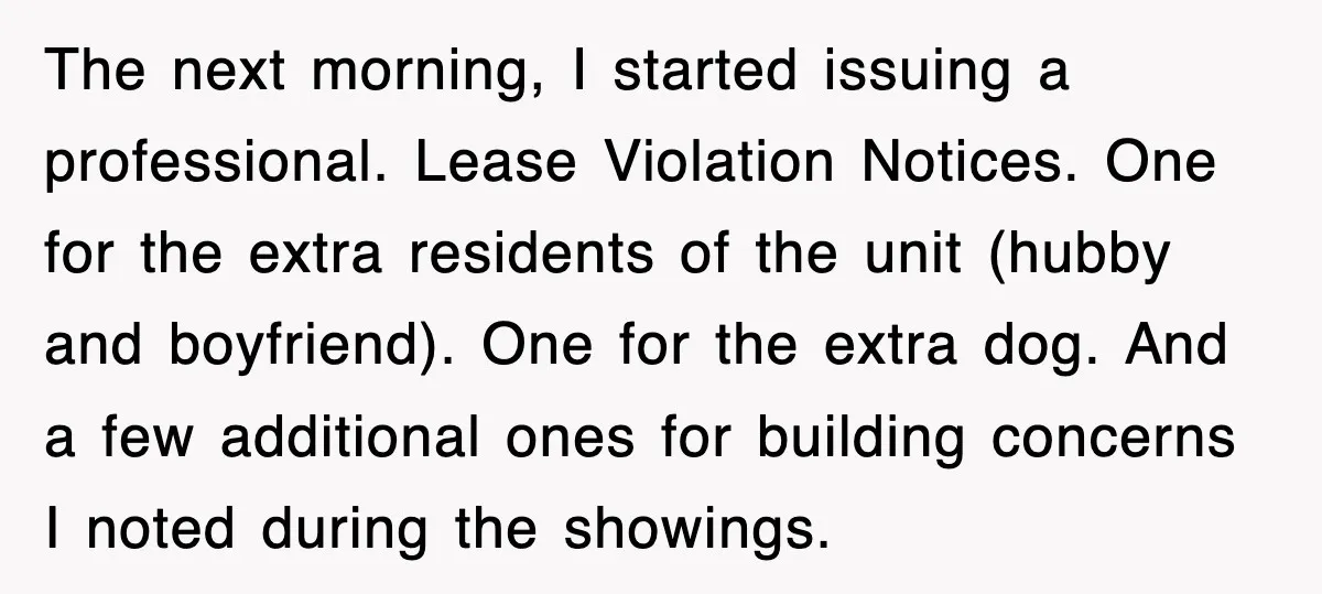 The next morning, I started issuing a professional. Lease Violation Notices. One for the extra residents of the unit (hubby and boyfriend). One for the extra dog. And a few...
