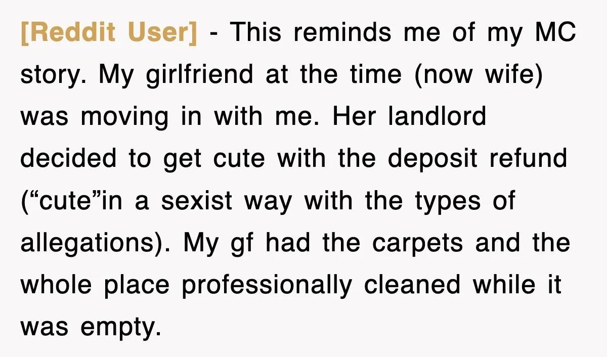 [Reddit User] − This reminds me of my MC story. My girlfriend at the time (now wife) was moving in with me. Her landlord decided to get cute with the...