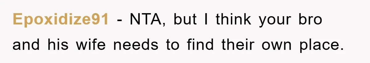 Epoxidize91 − NTA, but I think your bro and his wife needs to find their own place.