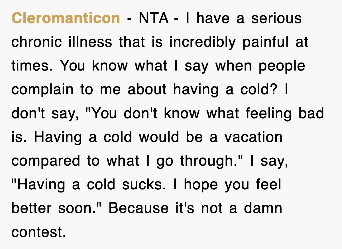 Cleromanticon − NTA - I have a serious chronic illness that is incredibly painful at times. You know what I say when people complain to me about having a cold?...