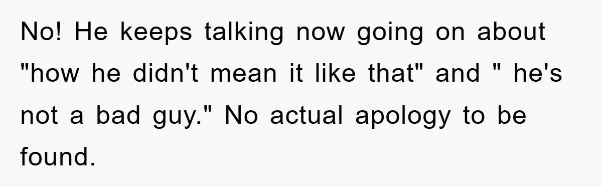 No! He keeps talking now going on about "how he didn't mean it like that" and " he's not a bad guy." No actual apology to be found.