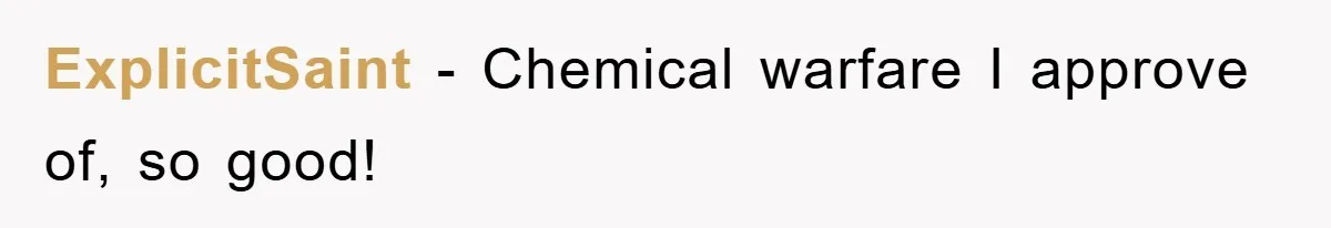ExplicitSaint − Chemical warfare I approve of, so good!