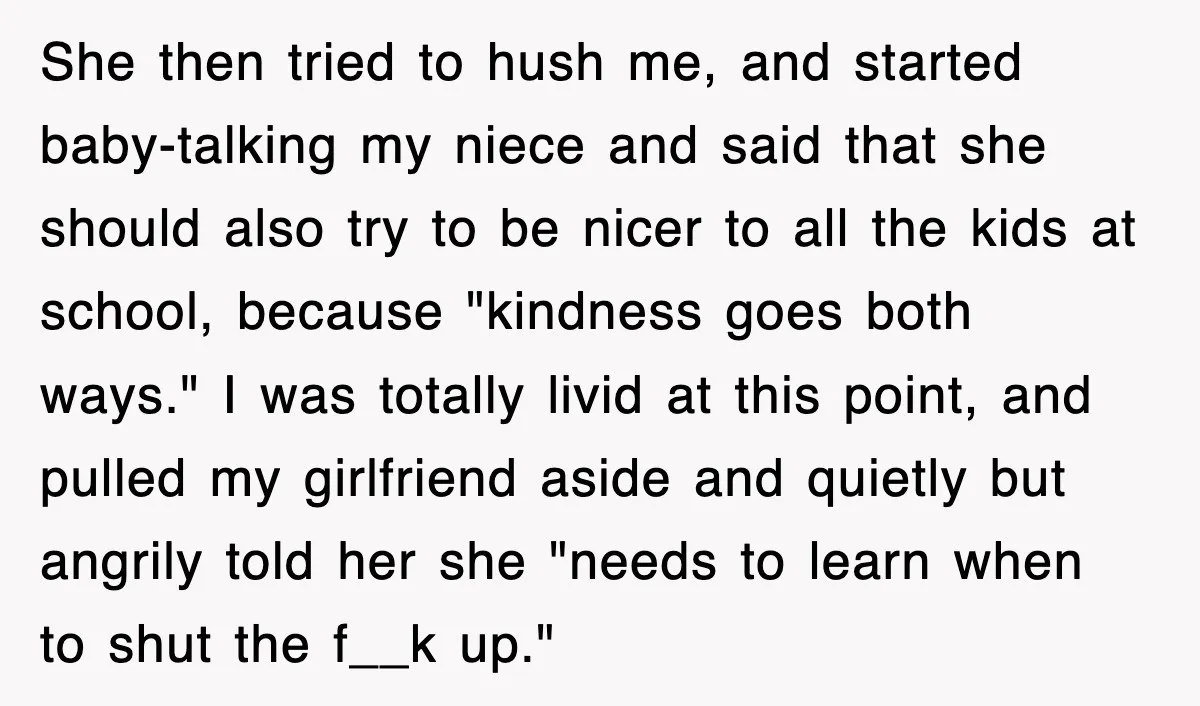 She then tried to hush me, and started baby-talking my niece and said that she should also try to be nicer to all the kids at school, because "kindness goes...