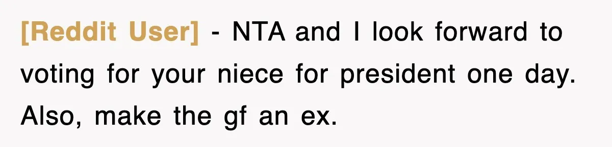 [Reddit User] − NTA and I look forward to voting for your niece for president one day. Also, make the gf an ex.