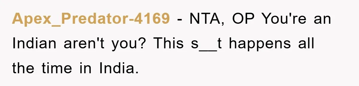 Apex_Predator-4169 − NTA, OP You're an Indian aren't you? This s__t happens all the time in India.