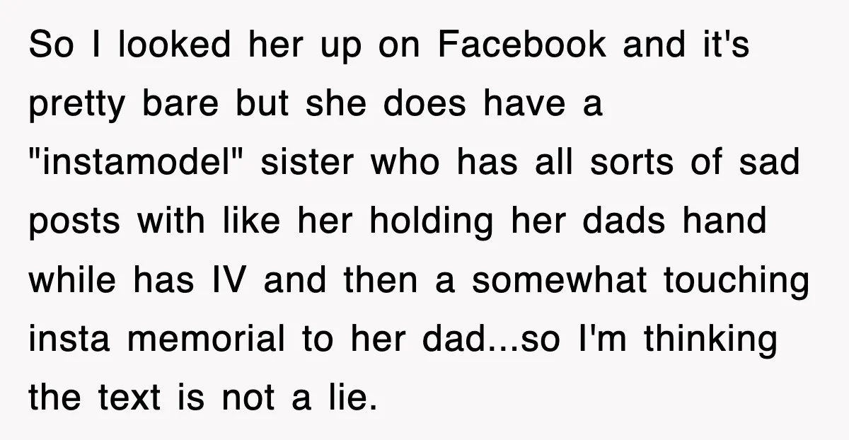 So I looked her up on Facebook and it's pretty bare but she does have a "instamodel" sister who has all sorts of sad posts with like her holding her...