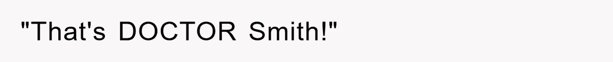 "That's DOCTOR Smith!"