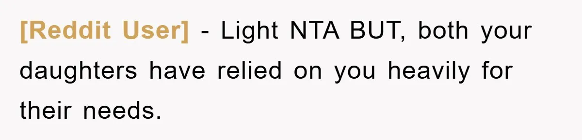 [Reddit User] − Light NTA BUT, both your daughters have relied on you heavily for their needs.