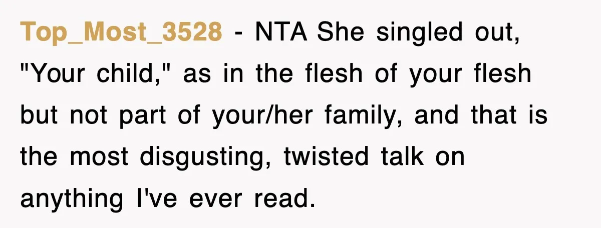 Top_Most_3528 − NTA She singled out, "Your child," as in the flesh of your flesh but not part of your/her family, and that is the most disgusting, twisted talk on...