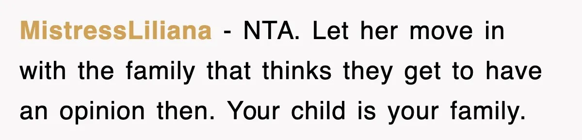 MistressLiliana − NTA. Let her move in with the family that thinks they get to have an opinion then. Your child is your family.