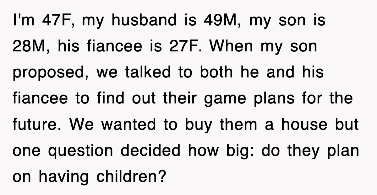 I'm 47F, my husband is 49M, my son is 28M, his fiancee is 27F. When my son proposed, we talked to both he and his fiancee to find out their...