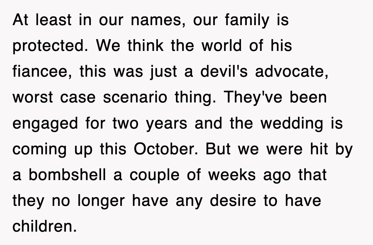 At least in our names, our family is protected. We think the world of his fiancee, this was just a devil's advocate, worst case scenario thing. They've been engaged for...
