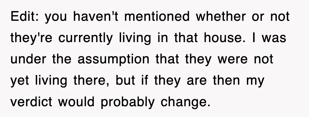 Edit: you haven't mentioned whether or not they're currently living in that house. I was under the assumption that they were not yet living there, but if they are then...