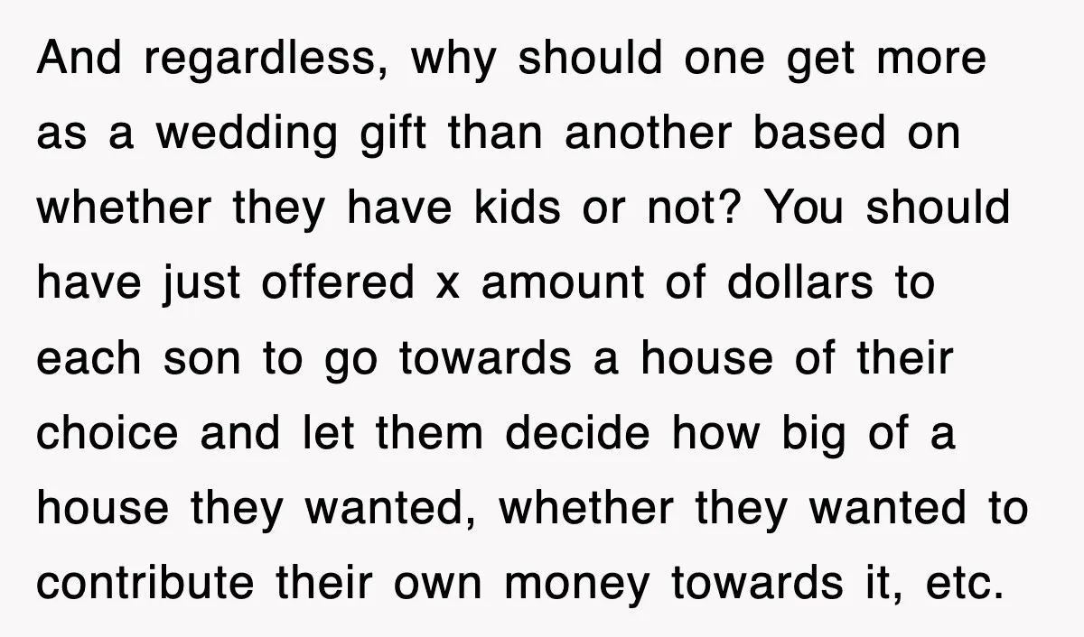 And regardless, why should one get more as a wedding gift than another based on whether they have kids or not? You should have just offered x amount of dollars...