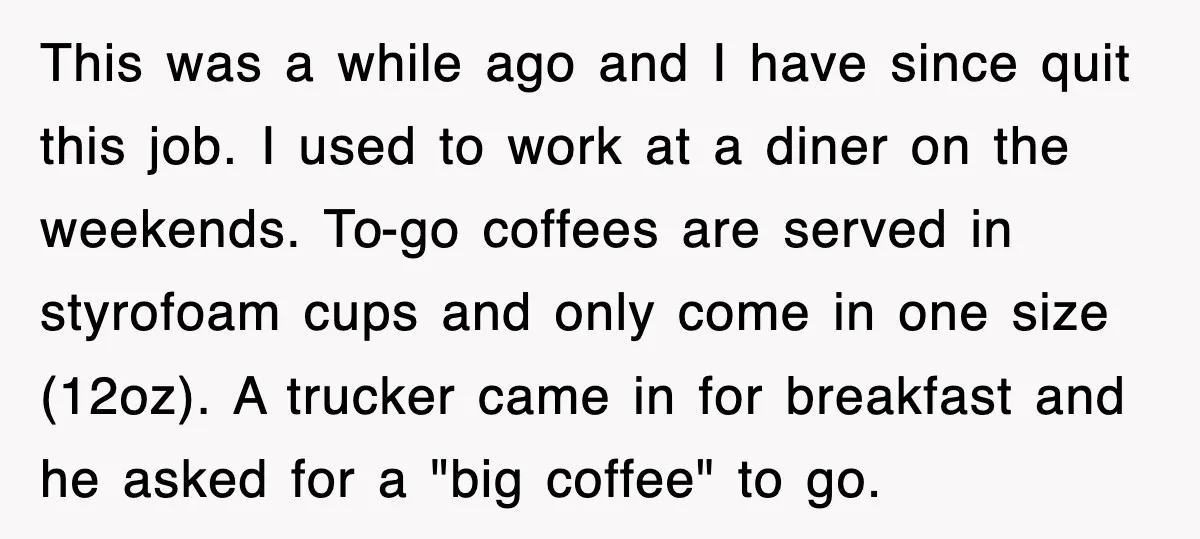 This was a while ago and I have since quit this job. I used to work at a diner on the weekends. To-go coffees are served in styrofoam cups and...