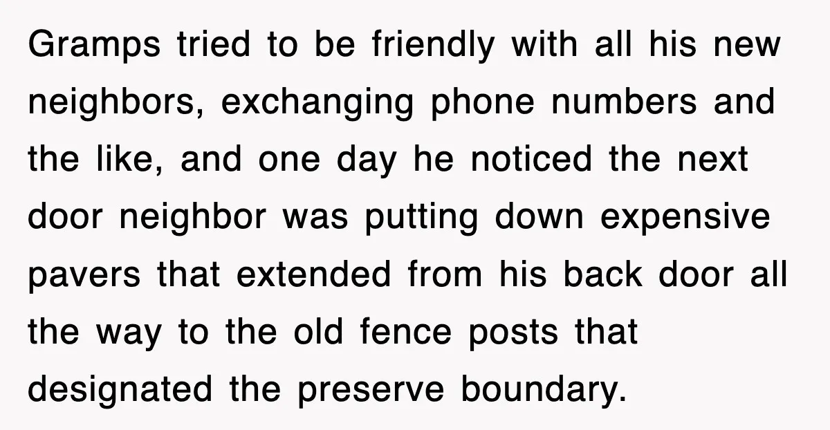 Gramps tried to be friendly with all his new neighbors, exchanging phone numbers and the like, and one day he noticed the next door neighbor was putting down expensive pavers...