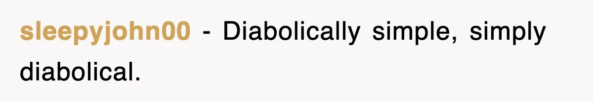 sleepyjohn00 − Diabolically simple, simply diabolical.