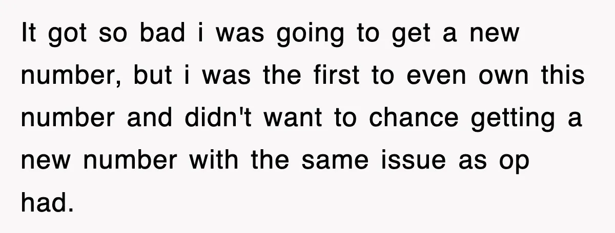 It got so bad i was going to get a new number, but i was the first to even own this number and didn't want to chance getting a new...