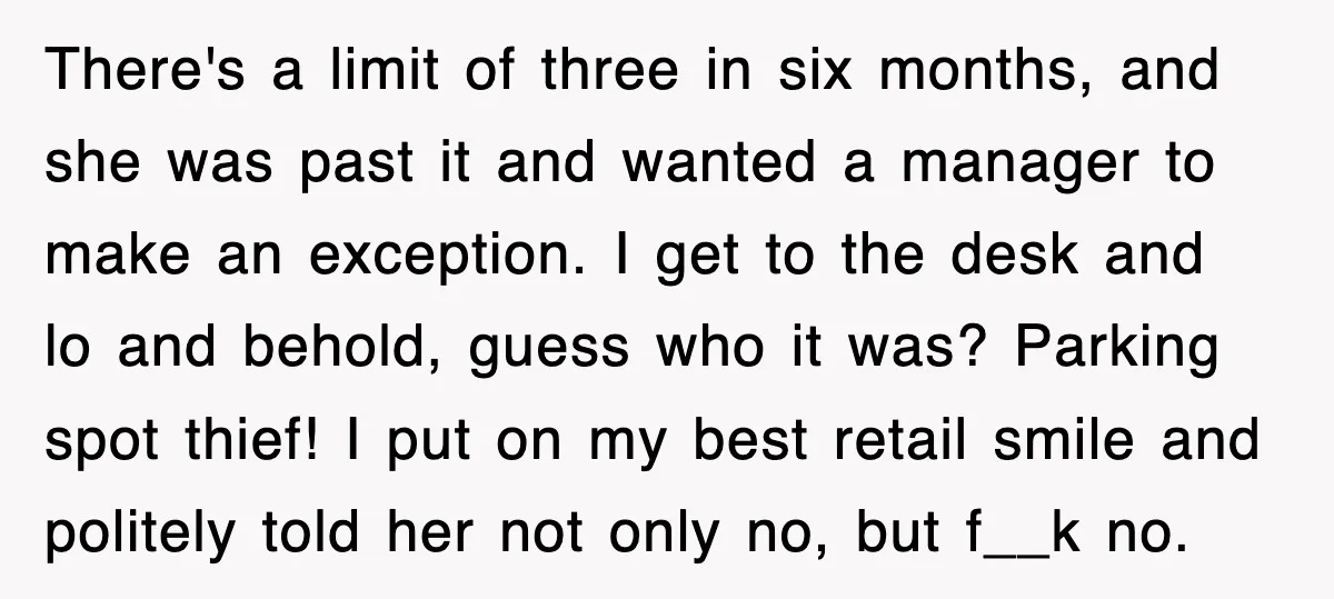 There's a limit of three in six months, and she was past it and wanted a manager to make an exception. I get to the desk and lo and behold,...