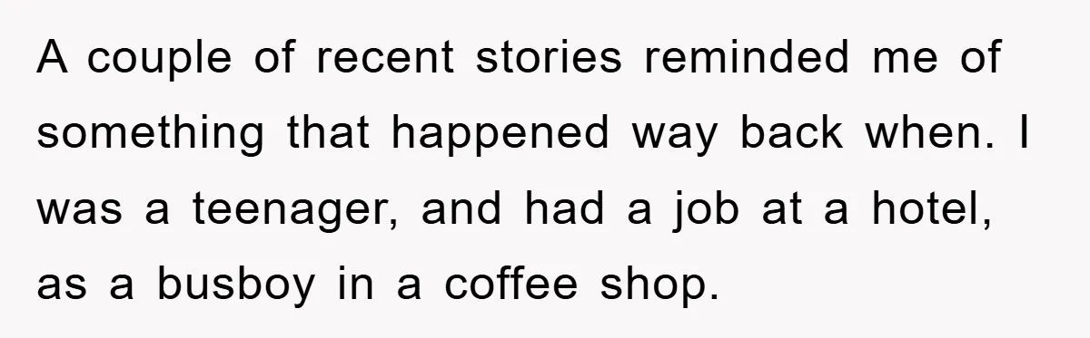 A couple of recent stories reminded me of something that happened way back when. I was a teenager, and had a job at a hotel, as a busboy in a...