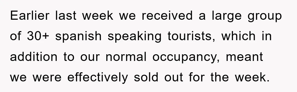 Earlier last week we received a large group of 30+ spanish speaking tourists, which in addition to our normal occupancy, meant we were effectively sold out for the week.
