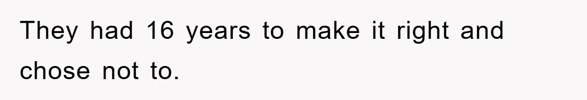 They had 16 years to make it right and chose not to.
