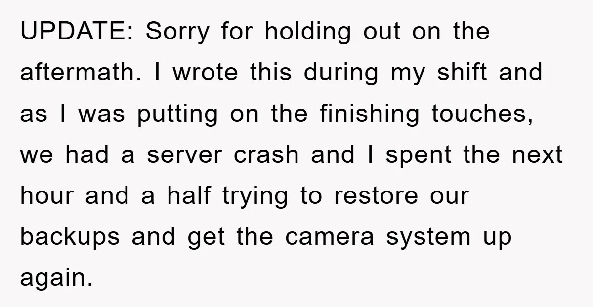UPDATE: Sorry for holding out on the aftermath. I wrote this during my shift and as I was putting on the finishing touches, we had a server crash and I...