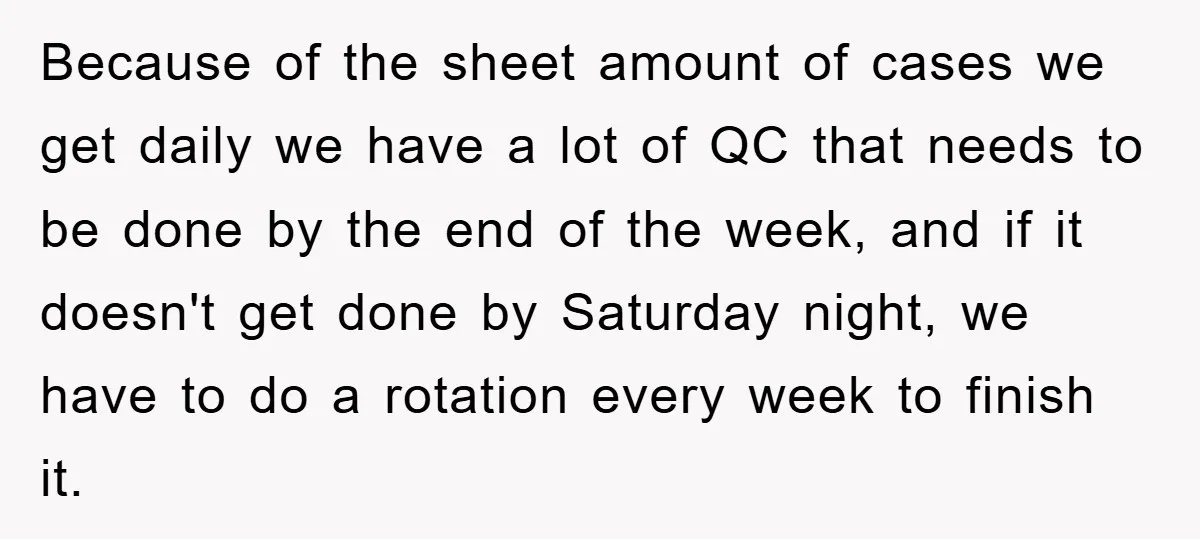Supervisor Freaks Out Over 16-Minute Break, Costs Lab $300 Instead Because of the sheet amount of cases we get daily we have a lot of QC that needs to be done by the end of the week, and if it...