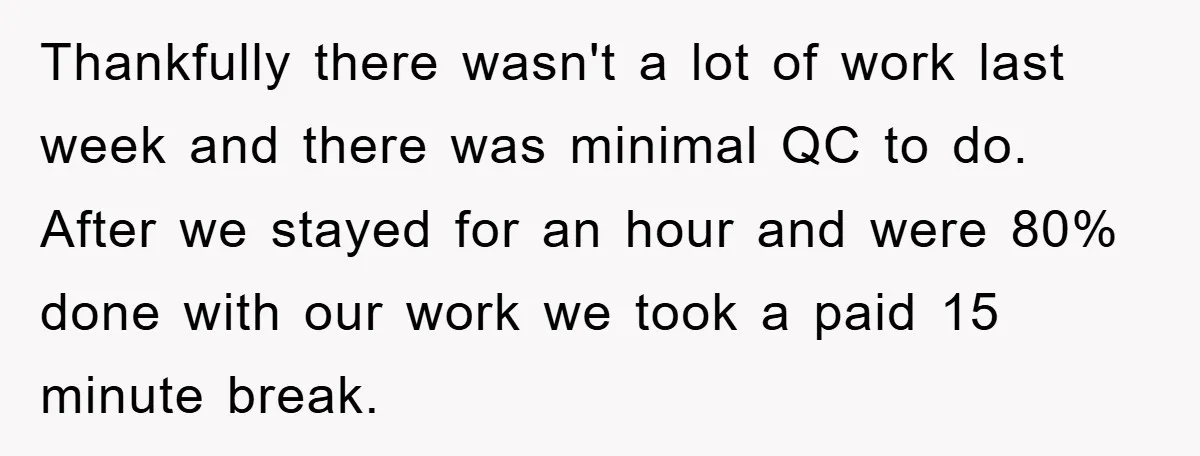Supervisor Freaks Out Over 16-Minute Break, Costs Lab $300 Instead Thankfully there wasn't a lot of work last week and there was minimal QC to do. After we stayed for an hour and were 80% done with our work we...