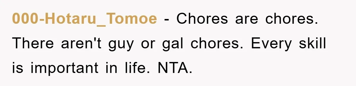 000-Hotaru_Tomoe − Chores are chores. There aren't guy or gal chores. Every skill is important in life. NTA.