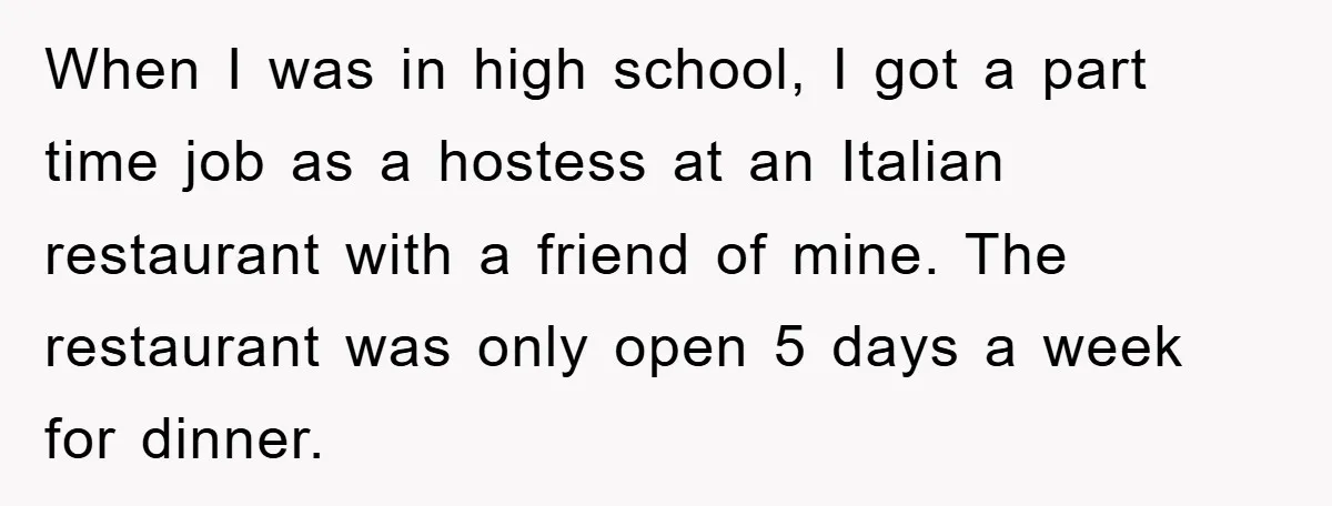 Manager Fired Them for Their Hair - Entire Staff Quits on the Spot When I was in high school, I got a part time job as a hostess at an Italian restaurant with a friend of mine. The restaurant was only open 5...