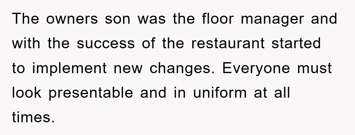 Manager Fired Them for Their Hair - Entire Staff Quits on the Spot The owners son was the floor manager and with the success of the restaurant started to implement new changes. Everyone must look presentable and in uniform at all times.