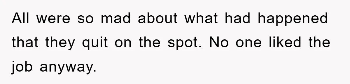 Manager Fired Them for Their Hair - Entire Staff Quits on the Spot All were so mad about what had happened that they quit on the spot. No one liked the job anyway.