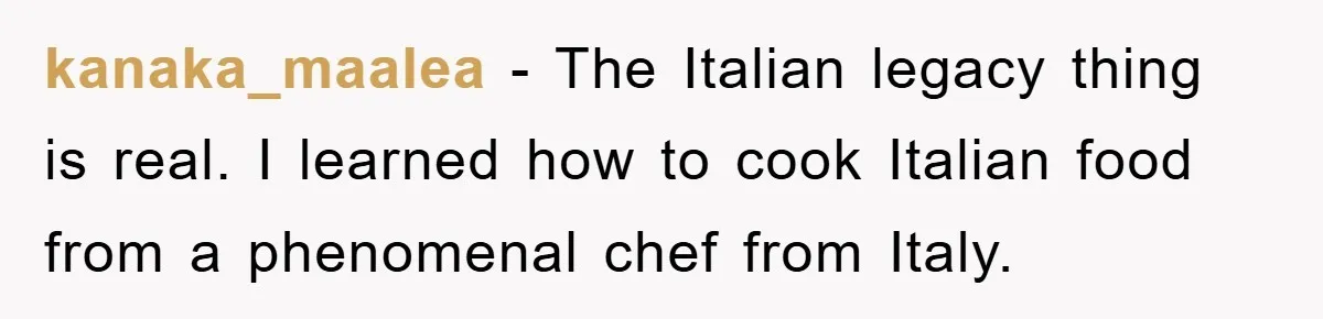 Manager Fired Them for Their Hair - Entire Staff Quits on the Spot kanaka_maalea − The Italian legacy thing is real. I learned how to cook Italian food from a phenomenal chef from Italy.