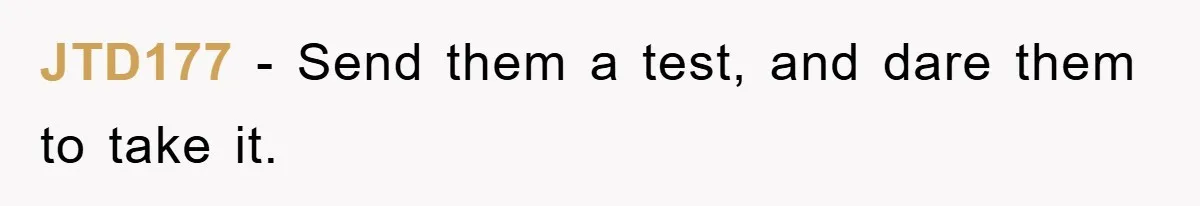 JTD177 − Send them a test, and dare them to take it.