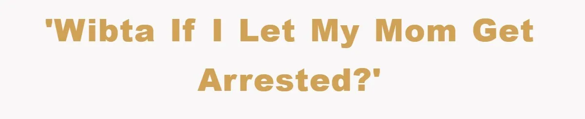 Worker Faces Mom’s Arrest For Stealing At Job 'WIBTA if I let my mom get arrested?'