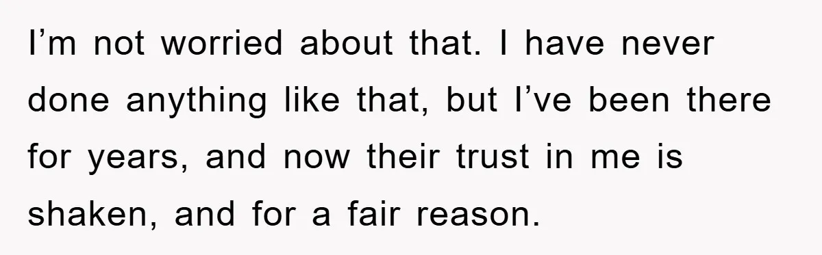 Worker Faces Mom’s Arrest For Stealing At Job I’m not worried about that. I have never done anything like that, but I’ve been there for years, and now their trust in me is shaken, and for a fair...