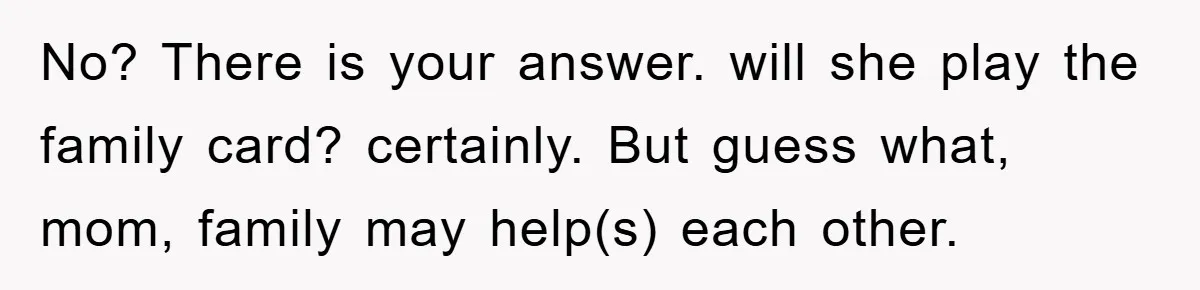 Worker Faces Mom’s Arrest For Stealing At Job No? There is your answer. will she play the family card? certainly. But guess what, mom, family may help(s) each other.