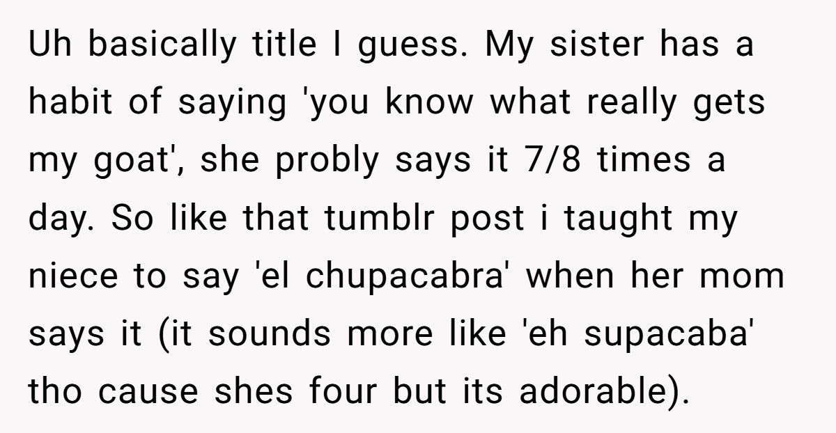 “You Know What Gets My Goat?” Mom Asks, Her Kid Screams Back “El Chupacabra!” Thanks To Uncle