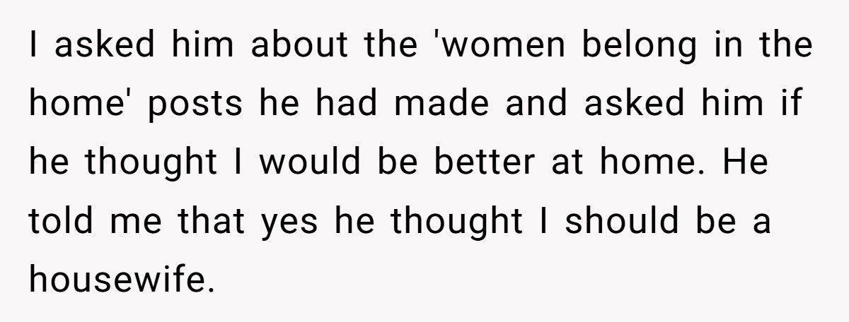 Husband Preaches “Women Belong In The Home” While Living Off His Wife