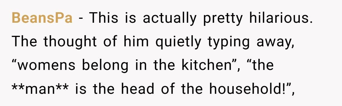 Husband Preaches “Women Belong In The Home” While Living Off His Wife