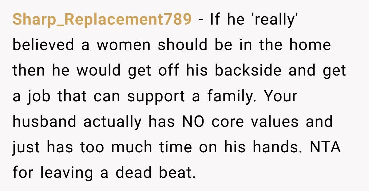 Husband Preaches “Women Belong In The Home” While Living Off His Wife